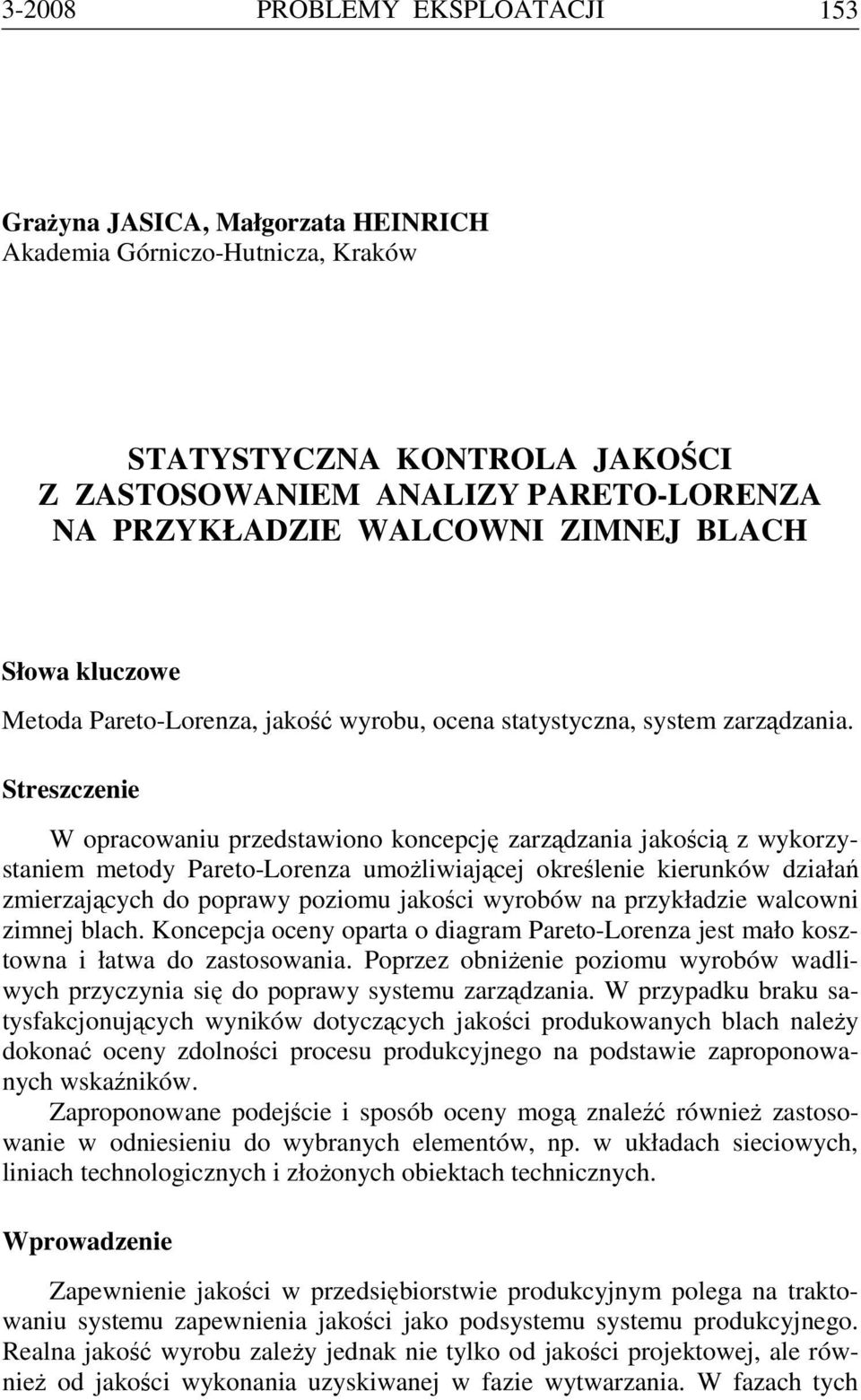 Streszczenie W opracowaniu przedstawiono koncepcję zarządzania jakością z wykorzystaniem metody Pareto-Lorenza umożliwiającej określenie kierunków działań zmierzających do poprawy poziomu jakości