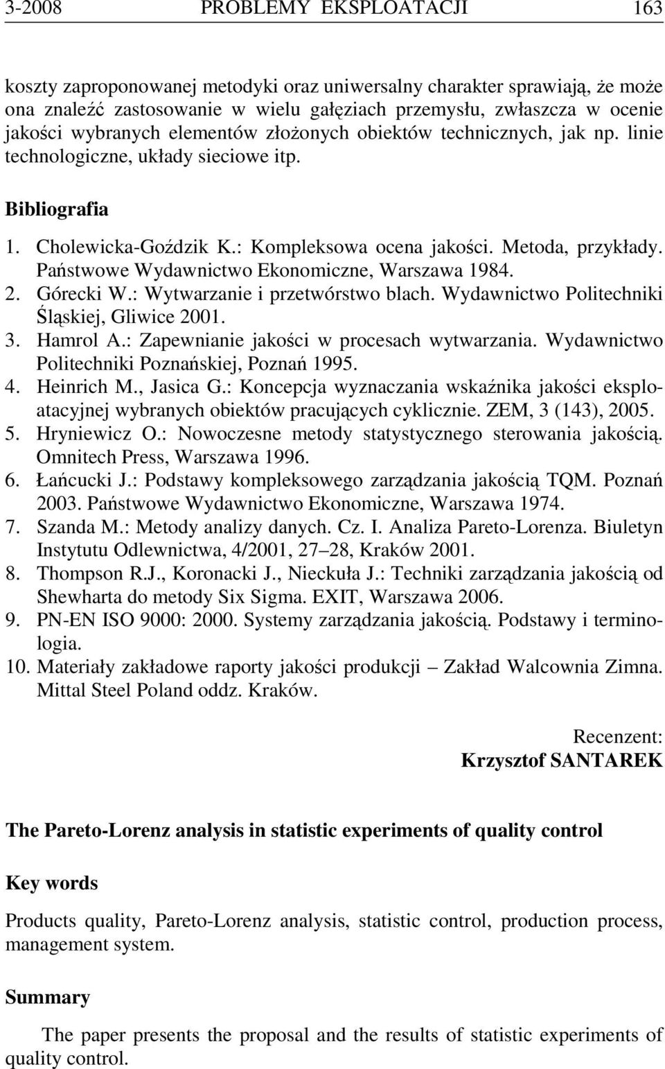 Państwowe Wydawnictwo Ekonomiczne, Warszawa 1984. 2. Górecki W.: Wytwarzanie i przetwórstwo blach. Wydawnictwo Politechniki Śląskiej, Gliwice 2001. 3. Hamrol A.