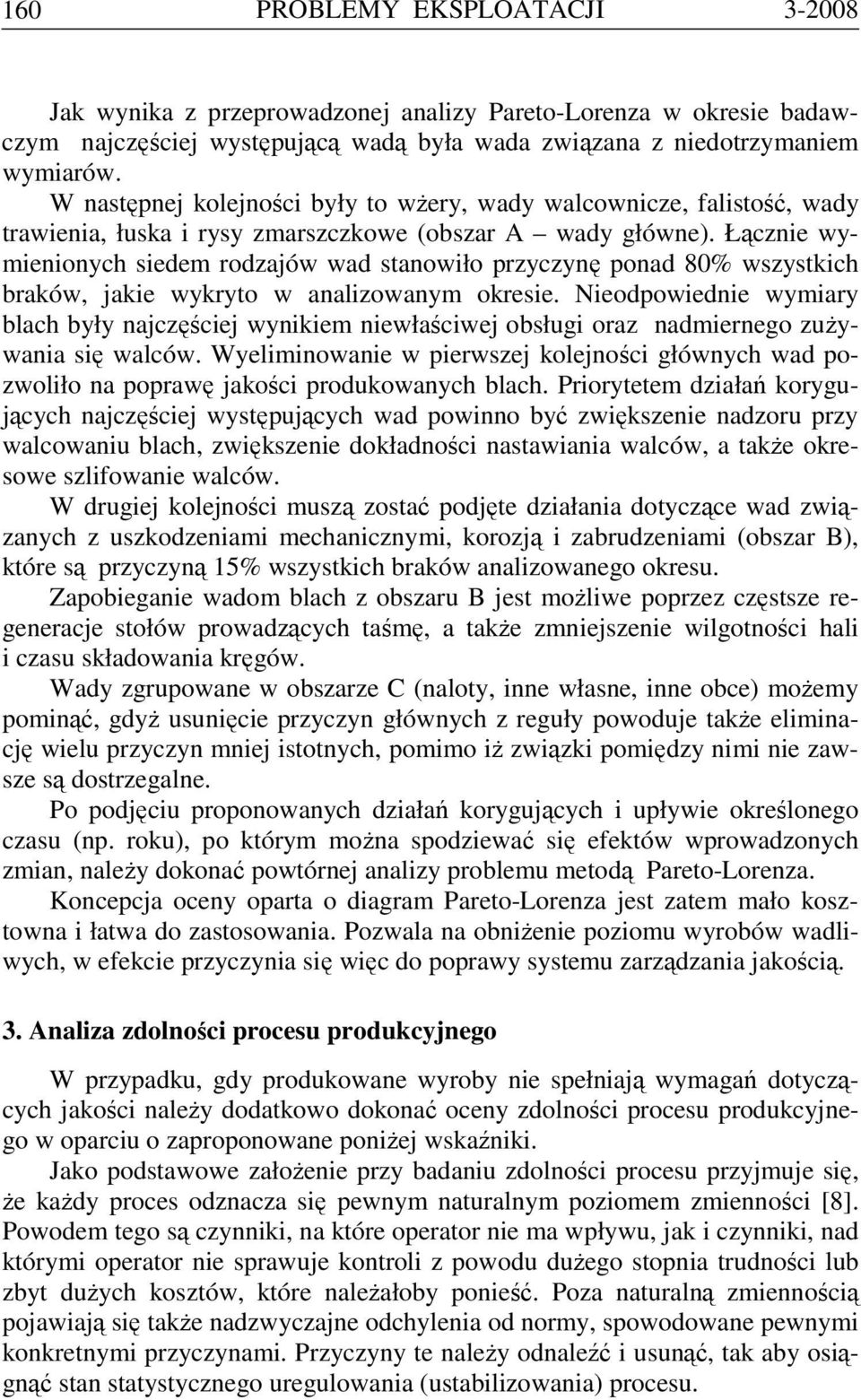 Łącznie wymienionych siedem rodzajów wad stanowiło przyczynę ponad 80% wszystkich braków, jakie wykryto w analizowanym okresie.