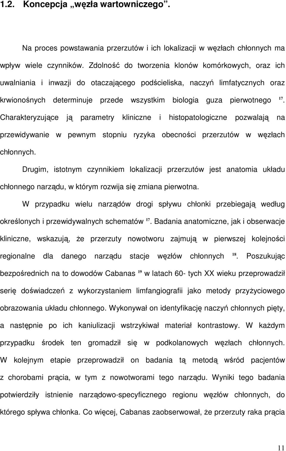 Charakteryzujące ją parametry kliniczne i histopatologiczne pozwalają na przewidywanie w pewnym stopniu ryzyka obecności przerzutów w węzłach chłonnych.