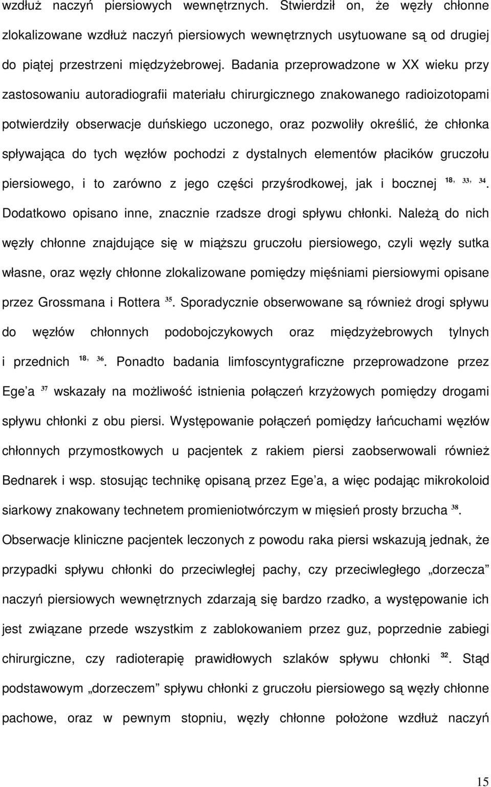 spływająca do tych węzłów pochodzi z dystalnych elementów płacików gruczołu piersiowego, i to zarówno z jego części przyśrodkowej, jak i bocznej 18, 33, 34.