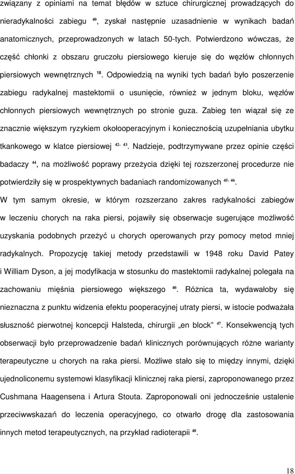 Odpowiedzią na wyniki tych badań było poszerzenie zabiegu radykalnej mastektomii o usunięcie, równieŝ w jednym bloku, węzłów chłonnych piersiowych wewnętrznych po stronie guza.