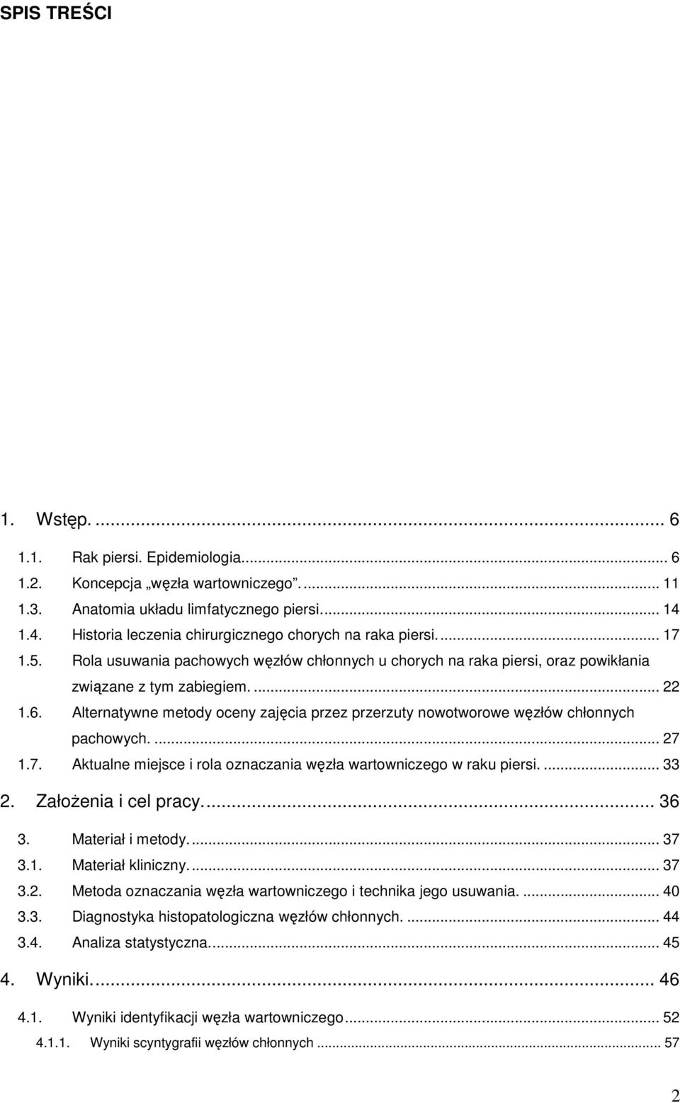 Alternatywne metody oceny zajęcia przez przerzuty nowotworowe węzłów chłonnych pachowych.... 27 1.7. Aktualne miejsce i rola oznaczania węzła wartowniczego w raku piersi.... 33 2.