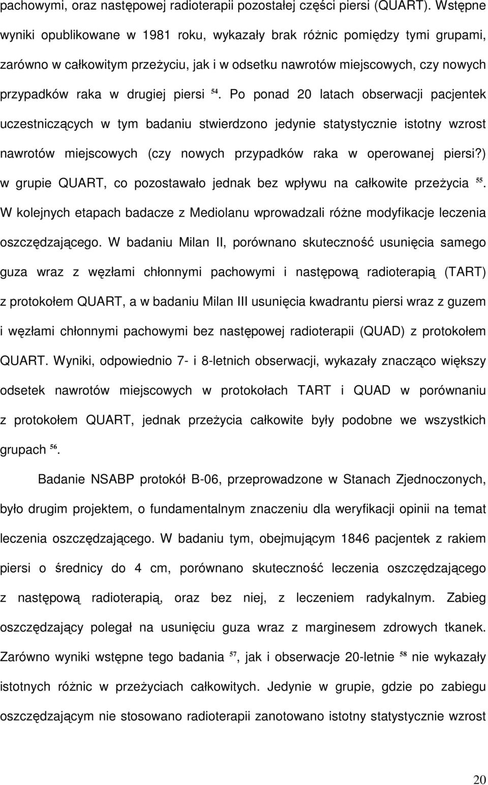 54. Po ponad 20 latach obserwacji pacjentek uczestniczących w tym badaniu stwierdzono jedynie statystycznie istotny wzrost nawrotów miejscowych (czy nowych przypadków raka w operowanej piersi?