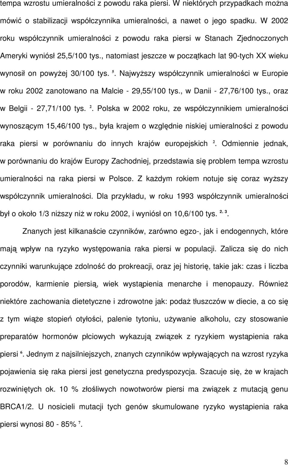 NajwyŜszy współczynnik umieralności w Europie w roku 2002 zanotowano na Malcie - 29,55/100 tys., w Danii - 27,76/100 tys., oraz w Belgii - 27,71/100 tys. 2. Polska w 2002 roku, ze współczynnikiem umieralności wynoszącym 15,46/100 tys.