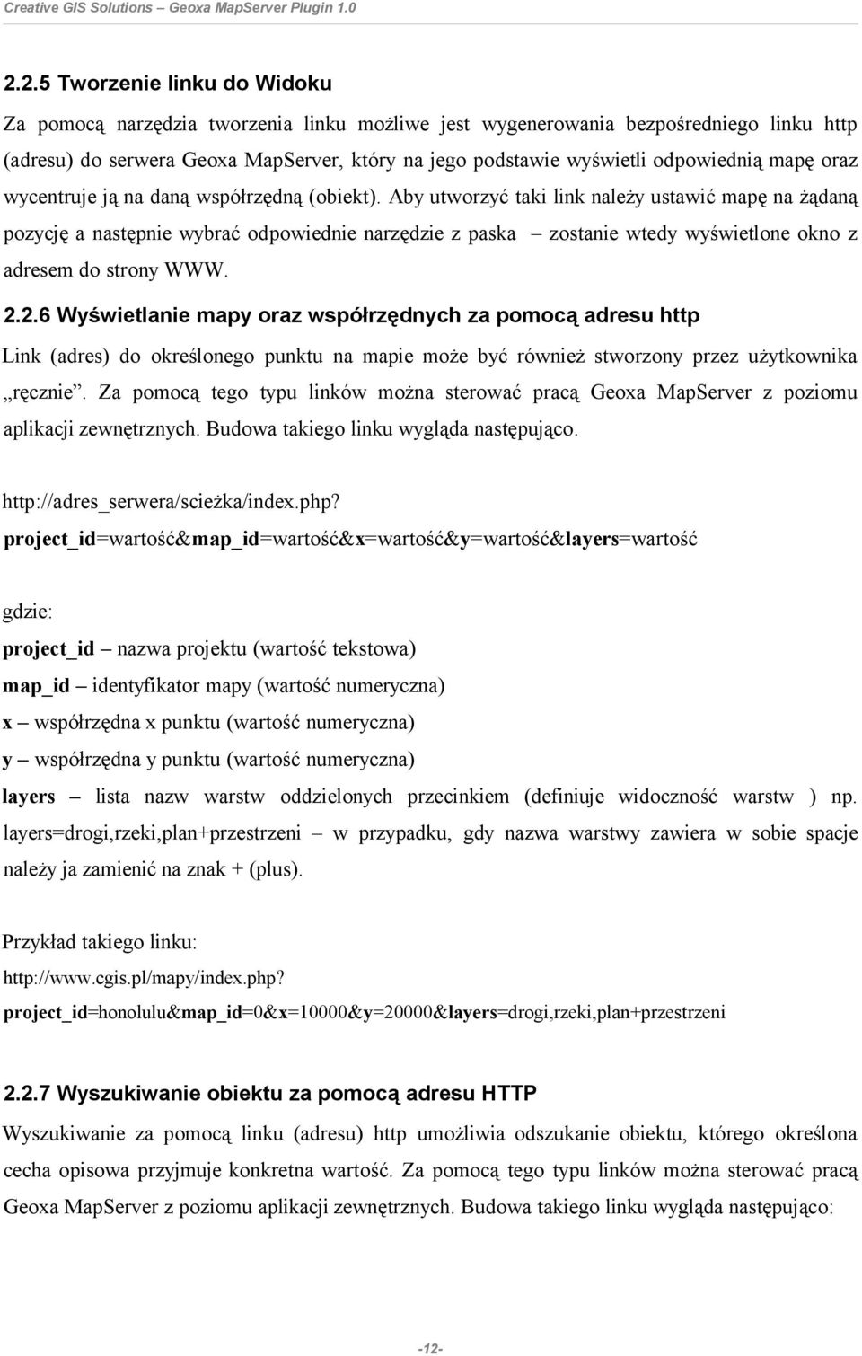 Aby utworzyć taki link należy ustawić mapę na żądaną pozycję a następnie wybrać odpowiednie narzędzie z paska zostanie wtedy wyświetlone okno z adresem do strony WWW. 2.