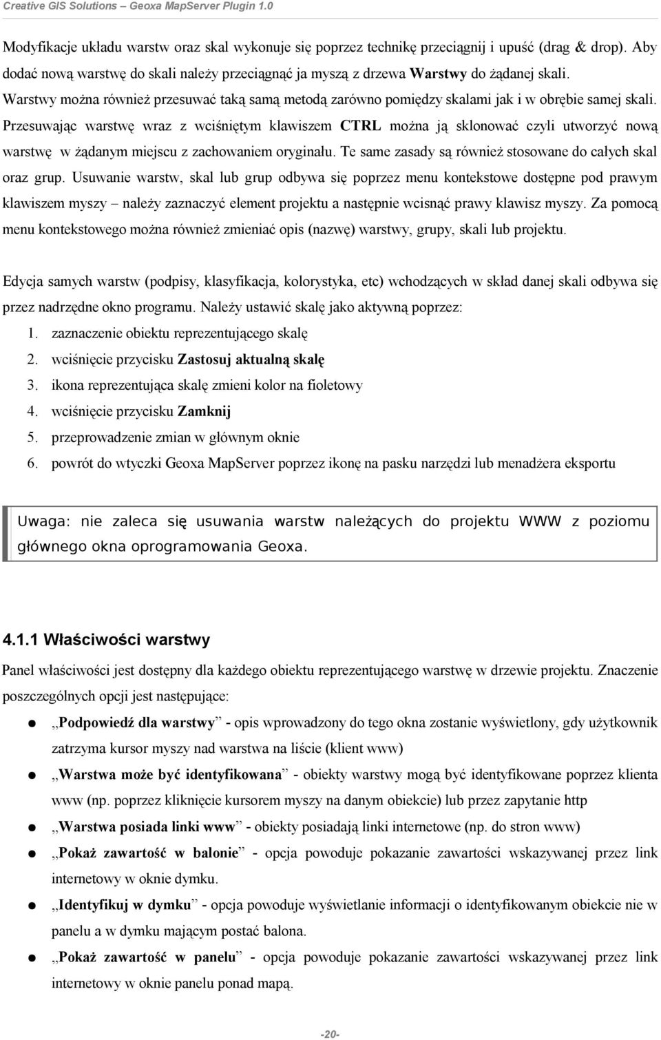 Przesuwając warstwę wraz z wciśniętym klawiszem CTRL można ją sklonować czyli utworzyć nową warstwę w żądanym miejscu z zachowaniem oryginału.