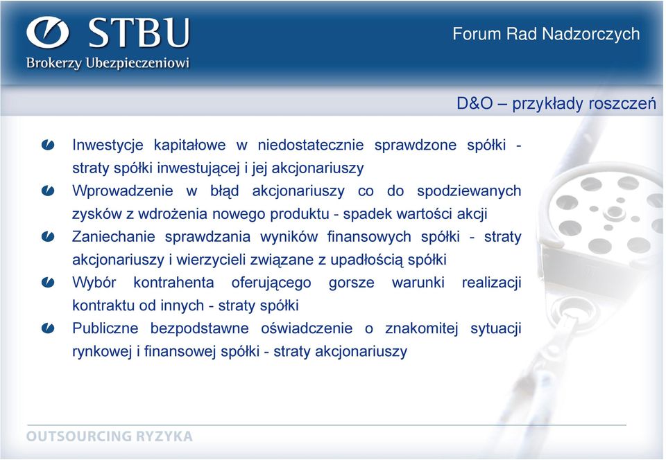 wyników finansowych spółki - straty akcjonariuszy i wierzycieli związane z upadłością spółki Wybór kontrahenta oferującego gorsze warunki