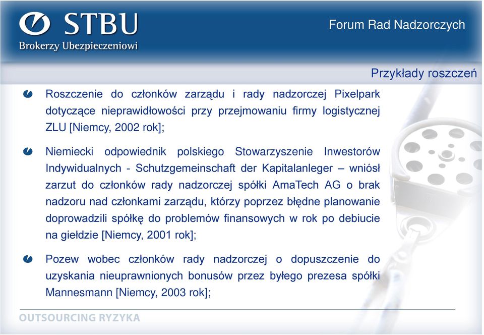 o brak nadzoru nad członkami zarządu, którzy poprzez błędne planowanie doprowadzili spółkę do problemów finansowych w rok po debiucie na giełdzie [Niemcy, 2001