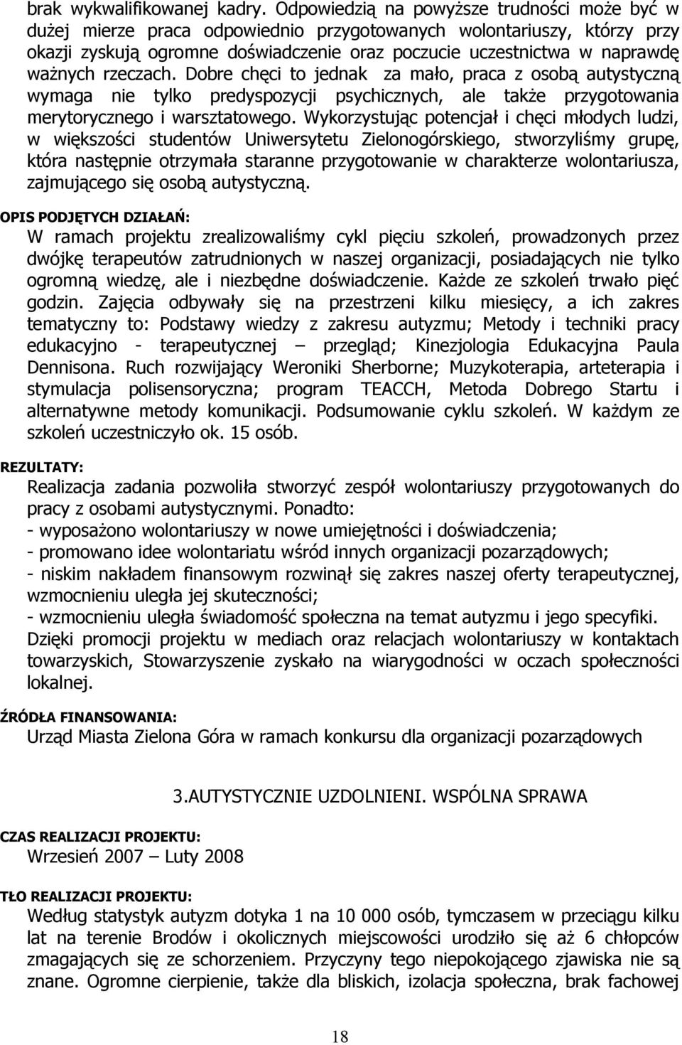 ważnych rzeczach. Dobre chęci to jednak za mało, praca z osobą autystyczną wymaga nie tylko predyspozycji psychicznych, ale także przygotowania merytorycznego i warsztatowego.