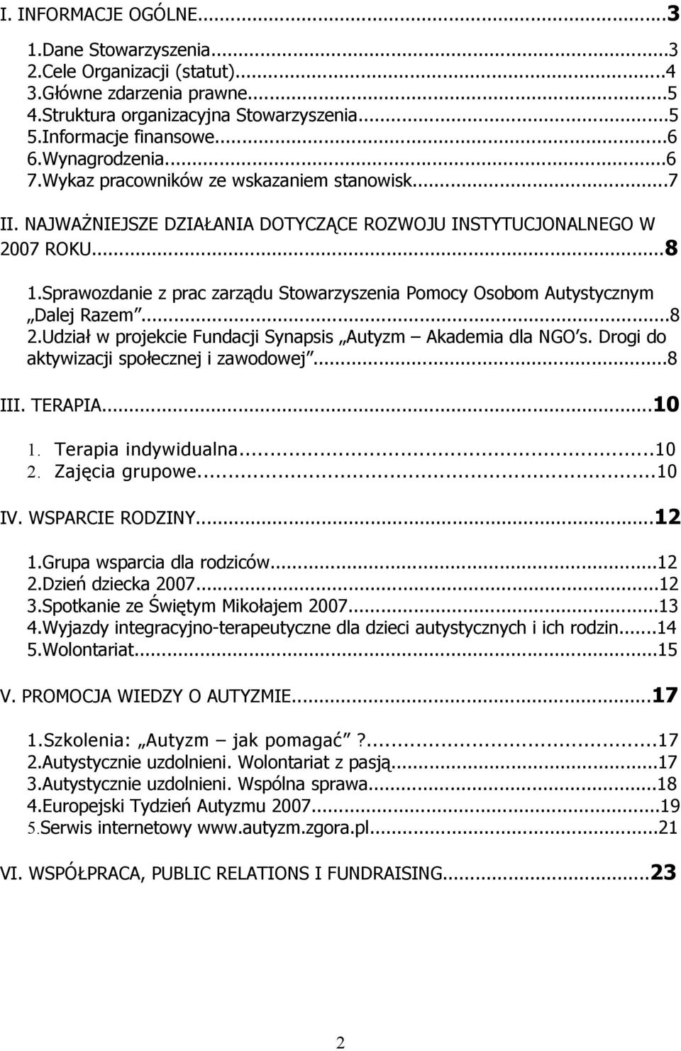 Sprawozdanie z prac zarządu Stowarzyszenia Pomocy Osobom Autystycznym Dalej Razem...8 2.Udział w projekcie Fundacji Synapsis Autyzm Akademia dla NGO s. Drogi do aktywizacji społecznej i zawodowej.