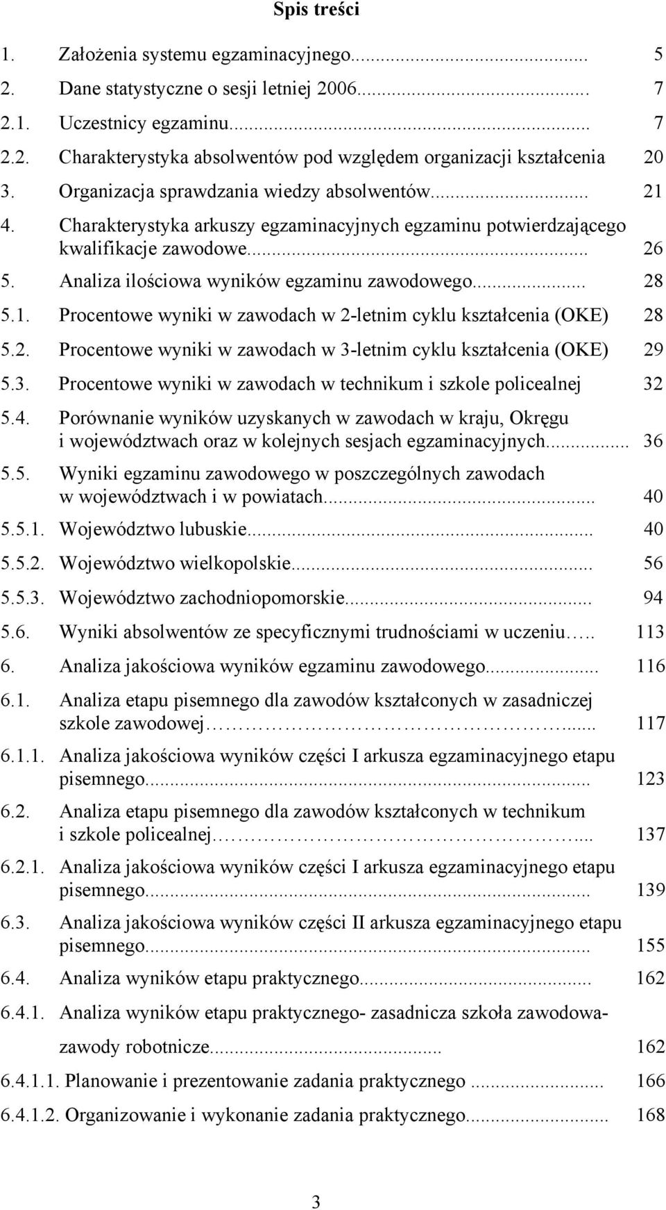 .. 28 5.1. Procentowe wyniki w zawodach w 2-letnim cyklu kształcenia (OKE) 28 5.2. Procentowe wyniki w zawodach w 3-letnim cyklu kształcenia (OKE) 29 5.3. Procentowe wyniki w zawodach w technikum i szkole policealnej 32 5.