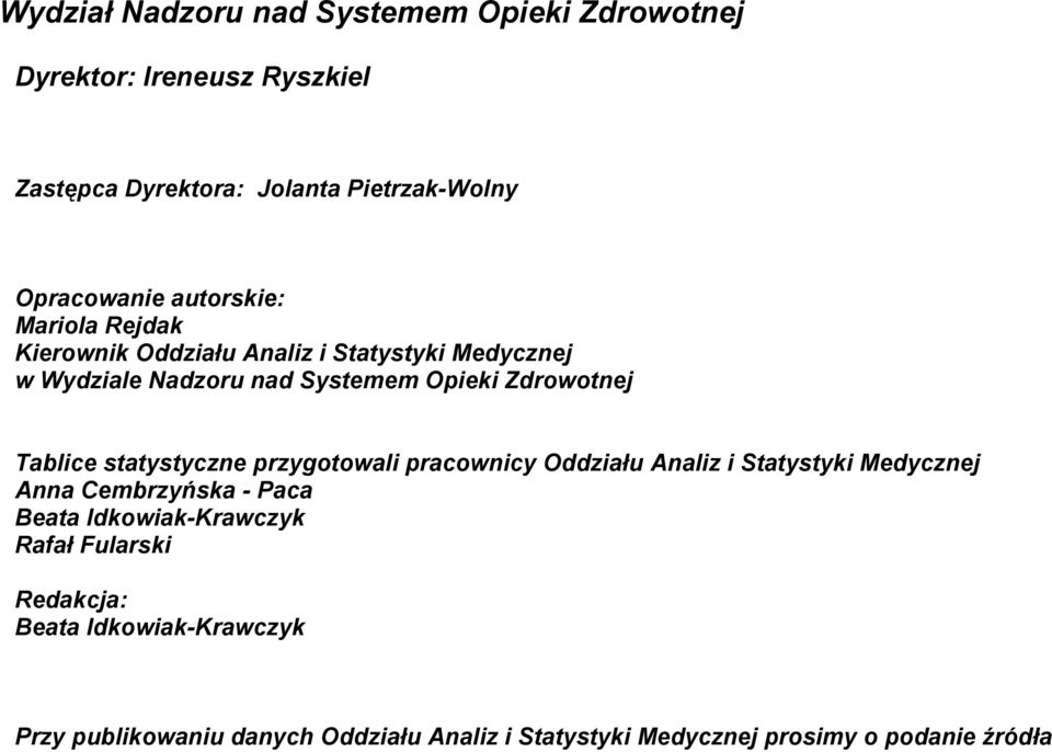 Tablice statystyczne przygotowali pracownicy Oddziału Analiz i Statystyki Medycznej Anna Cembrzyńska - Paca Beata