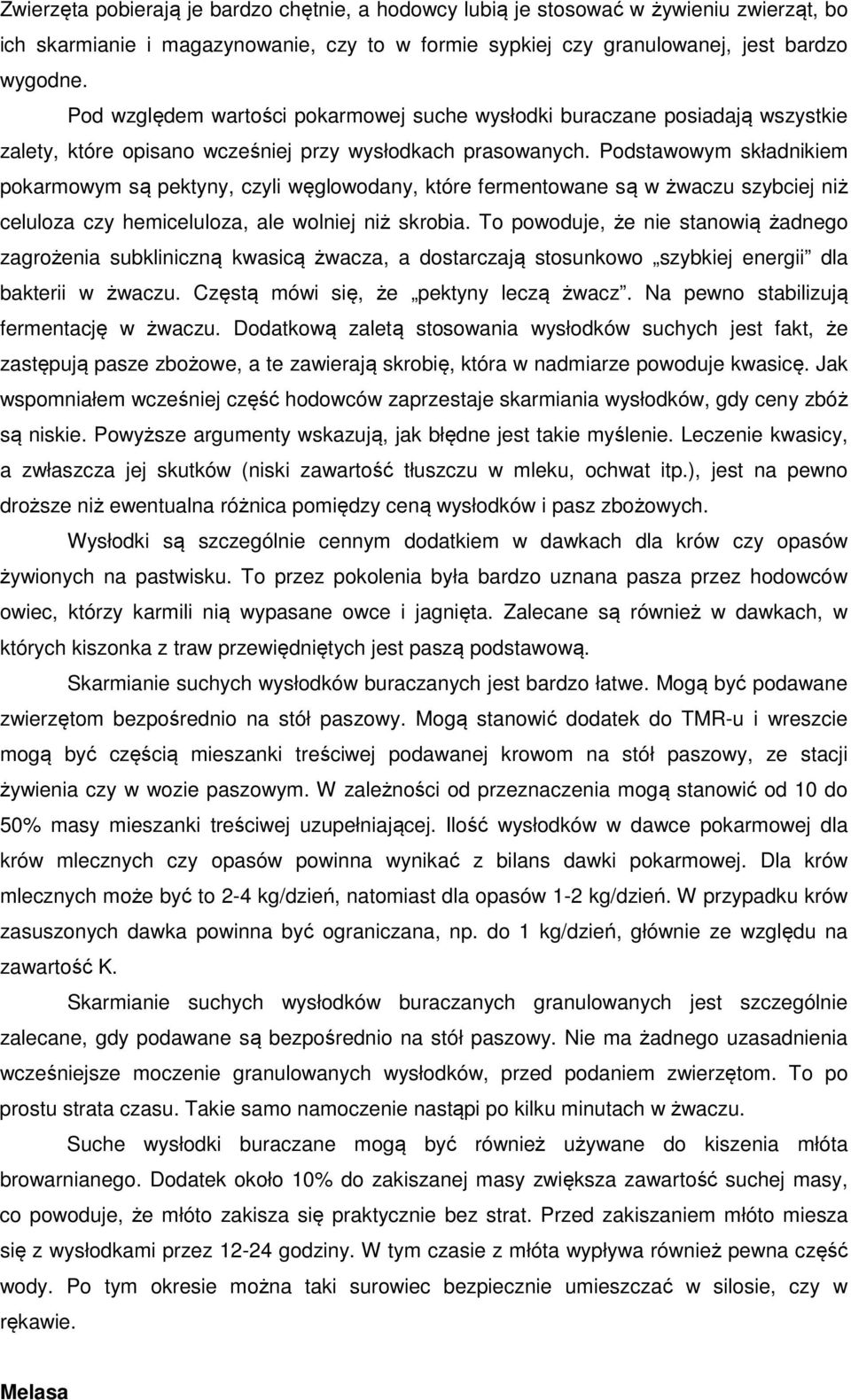 Podstawowym składnikiem pokarmowym są pektyny, czyli węglowodany, które fermentowane są w żwaczu szybciej niż celuloza czy hemiceluloza, ale wolniej niż skrobia.