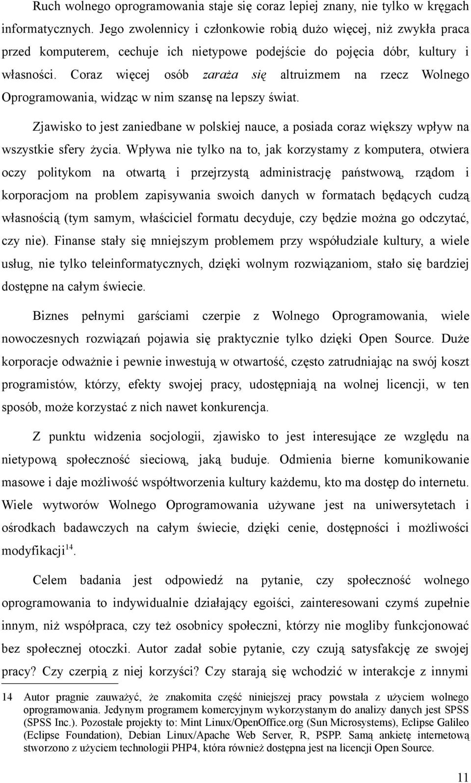 Coraz więcej osób zaraża się altruizmem na rzecz Wolnego Oprogramowania, widząc w nim szansę na lepszy świat.