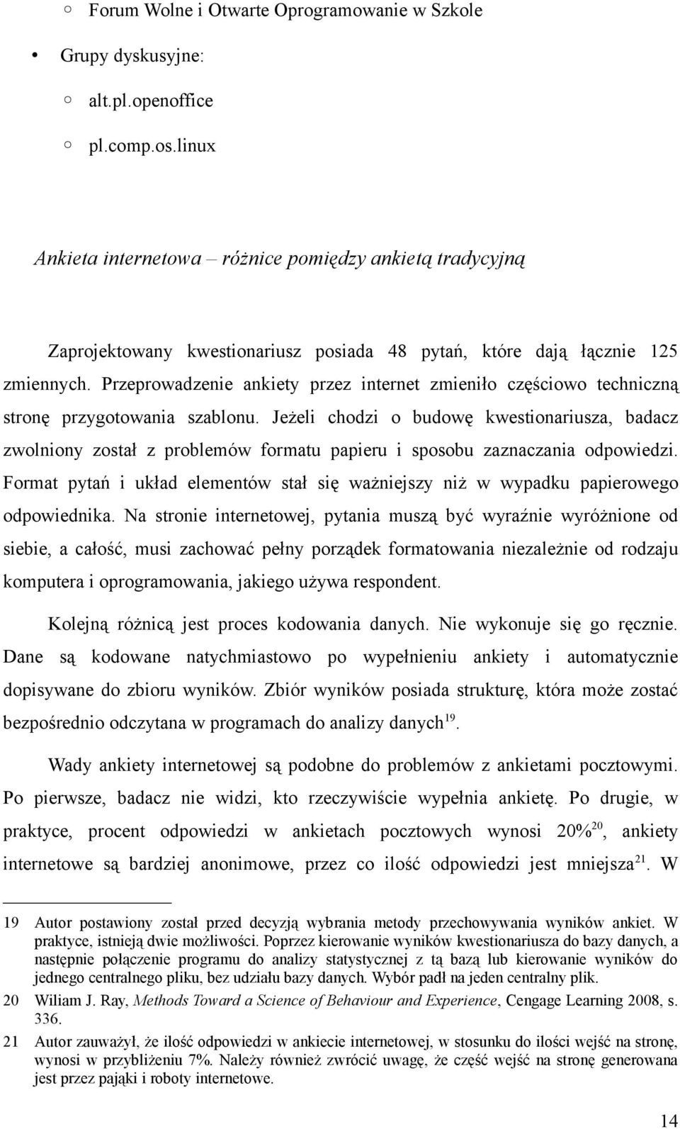 Przeprowadzenie ankiety przez internet zmieniło częściowo techniczną stronę przygotowania szablonu.