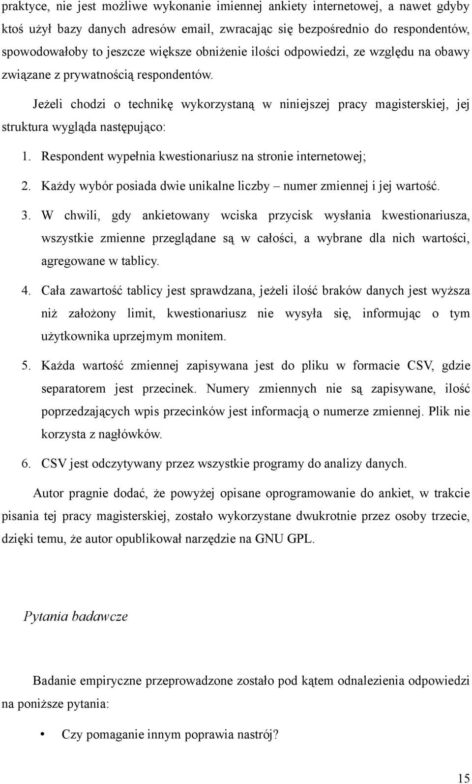 Respondent wypełnia kwestionariusz na stronie internetowej; 2. Każdy wybór posiada dwie unikalne liczby numer zmiennej i jej wartość. 3.