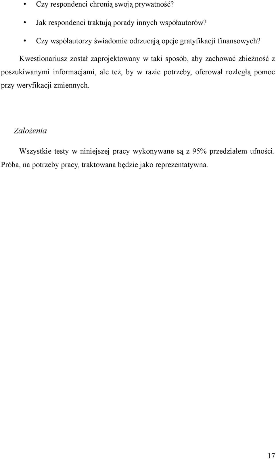 Kwestionariusz został zaprojektowany w taki sposób, aby zachować zbieżność z poszukiwanymi informacjami, ale też, by w razie