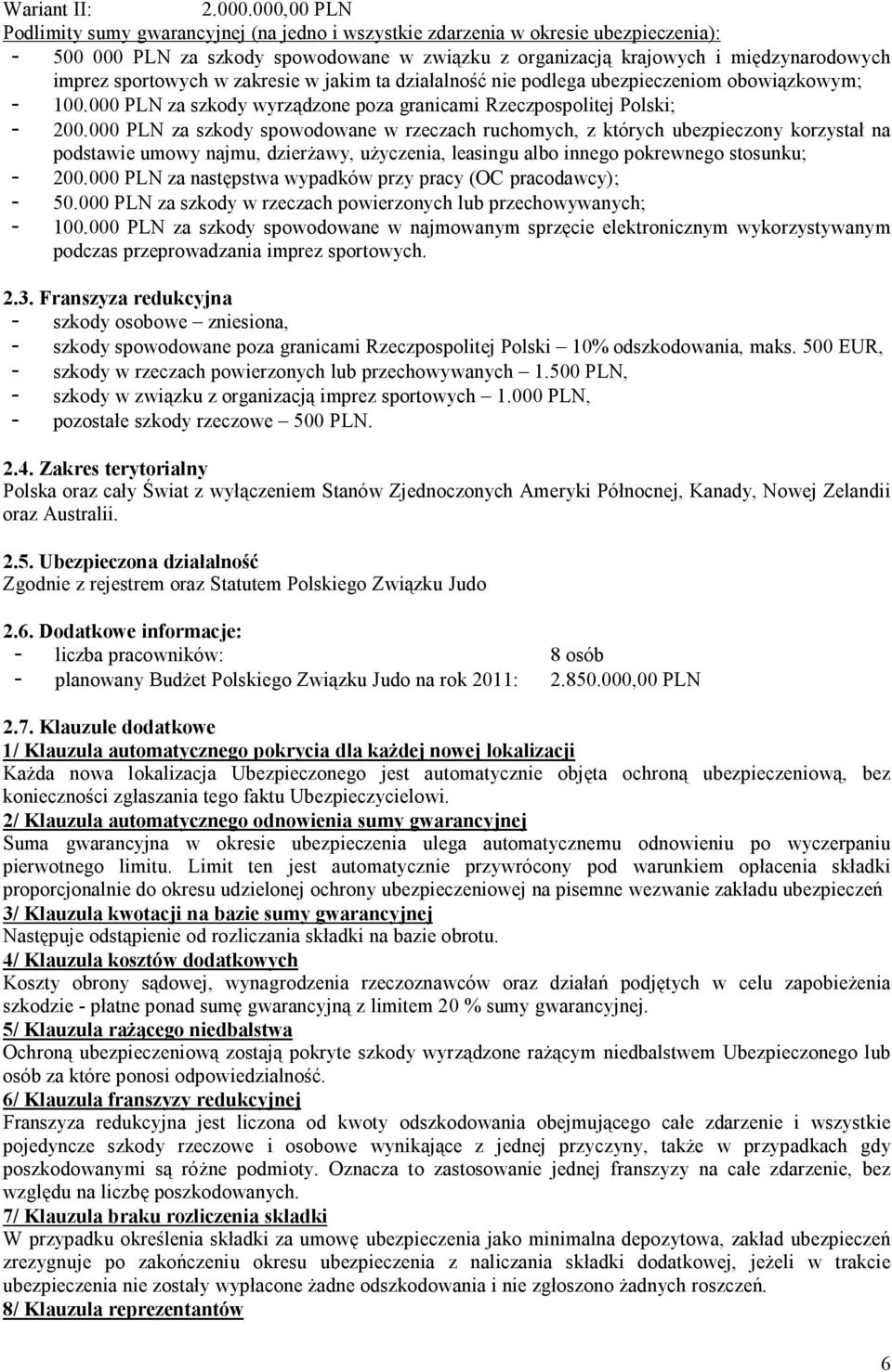 sportowych w zakresie w jakim ta działalność nie podlega ubezpieczeniom obowiązkowym; - 100.000 PLN za szkody wyrządzone poza granicami Rzeczpospolitej Polski; - 200.