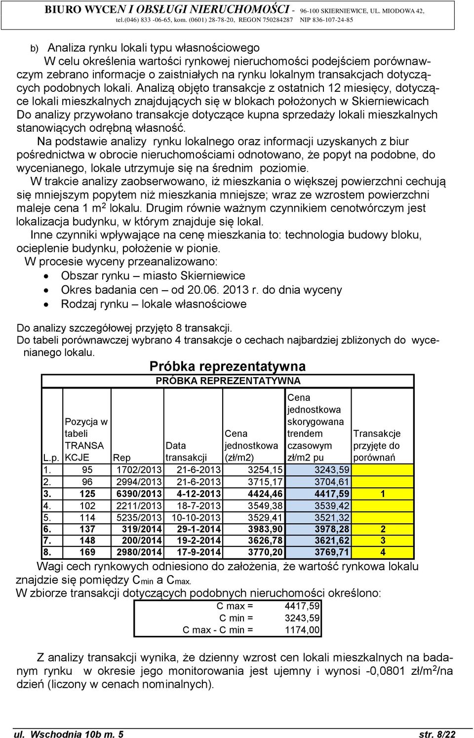 Analizą objęto transakcje z ostatnich 12 miesięcy, dotyczące lokali mieszkalnych znajdujących się w blokach położonych w Skierniewicach Do analizy przywołano transakcje dotyczące kupna sprzedaży