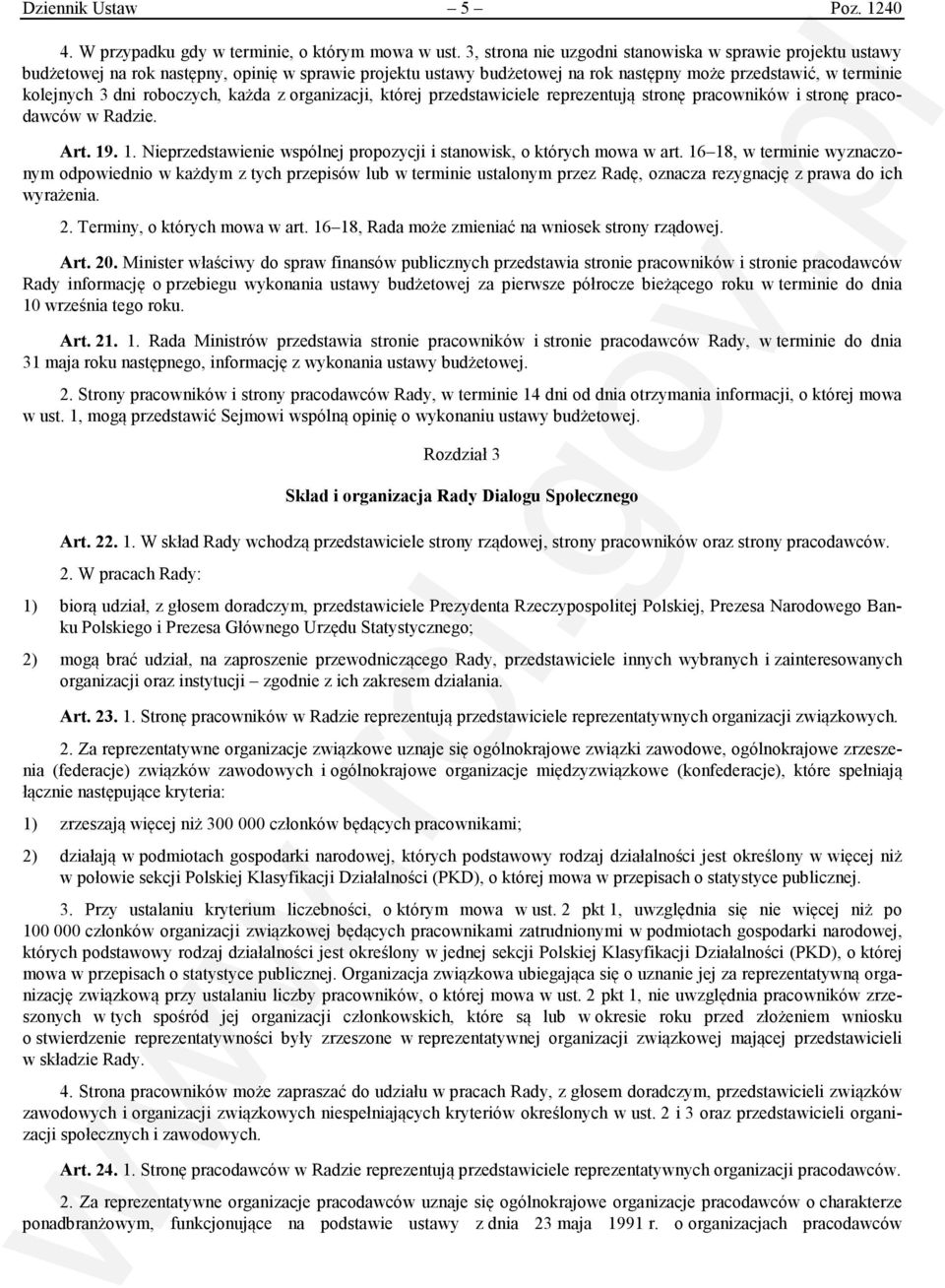 roboczych, każda z organizacji, której przedstawiciele reprezentują stronę pracowników i stronę pracodawców w Radzie. Art. 19. 1. Nieprzedstawienie wspólnej propozycji i stanowisk, o których mowa w art.