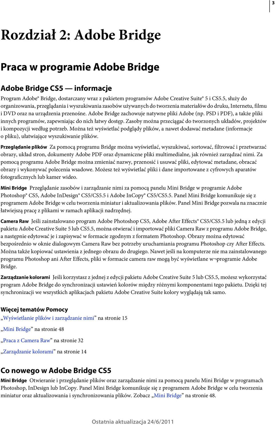 Adobe Bridge zachowuje natywne pliki Adobe (np. PSD i PDF), a także pliki innych programów, zapewniając do nich łatwy dostęp.