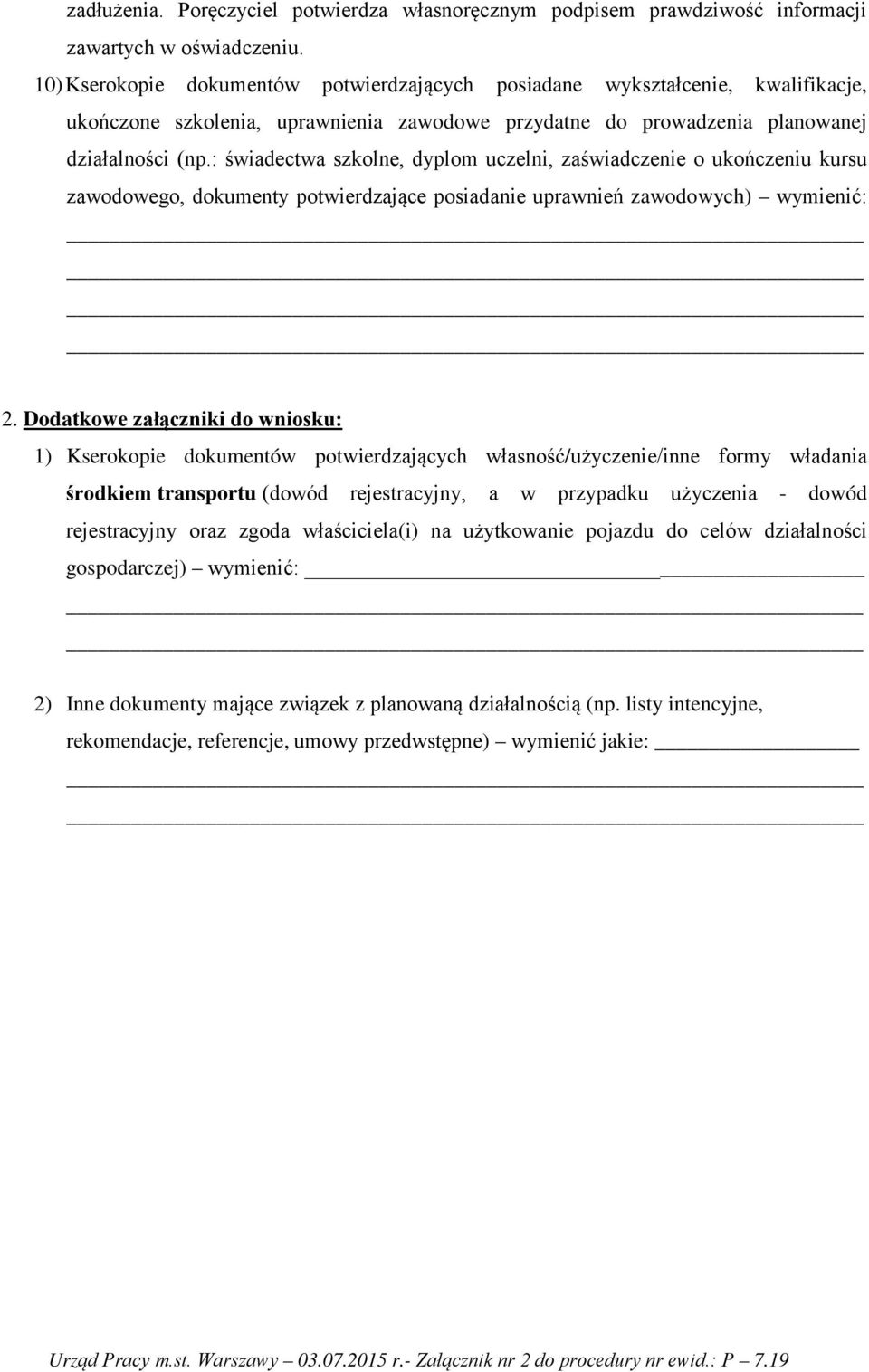 : świadectwa szkolne, dyplom uczelni, zaświadczenie o ukończeniu kursu zawodowego, dokumenty potwierdzające posiadanie uprawnień zawodowych) wymienić: 2.