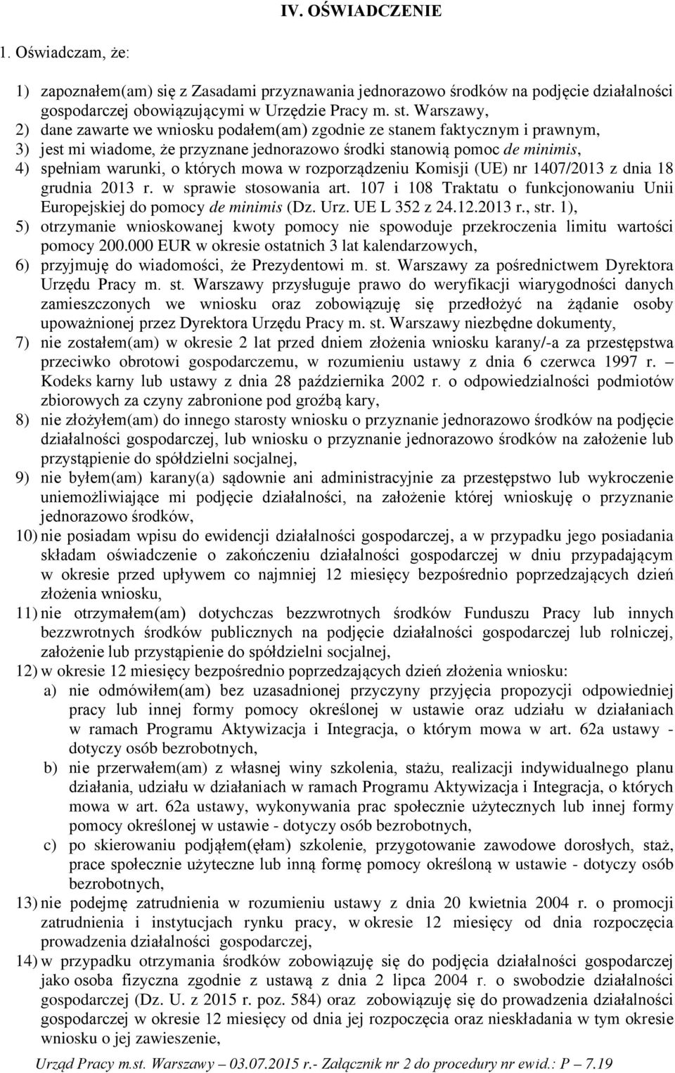 mowa w rozporządzeniu Komisji (UE) nr 1407/2013 z dnia 18 grudnia 2013 r. w sprawie stosowania art. 107 i 108 Traktatu o funkcjonowaniu Unii Europejskiej do pomocy de minimis (Dz. Urz. UE L 352 z 24.