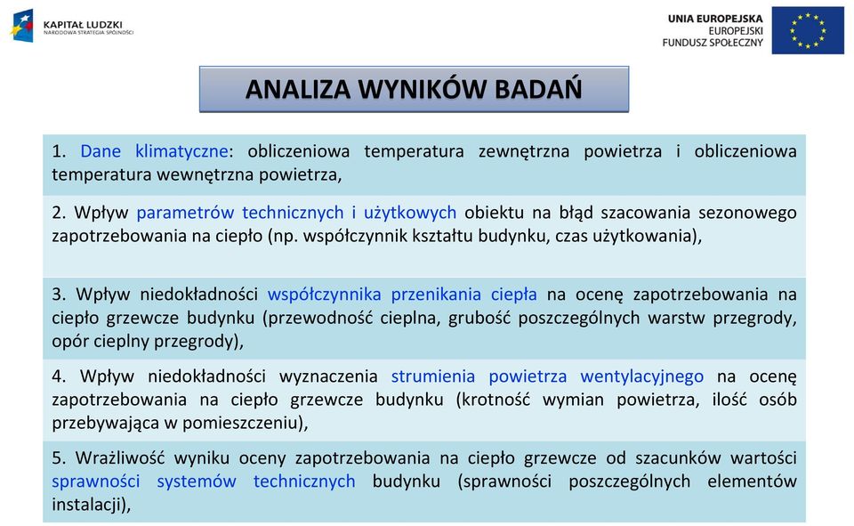 Wpływ niedokładności współczynnika przenikania ciepła na ocenę zapotrzebowania na ciepło grzewcze budynku (przewodność cieplna, grubość poszczególnych warstw przegrody, opór cieplny przegrody), 4.