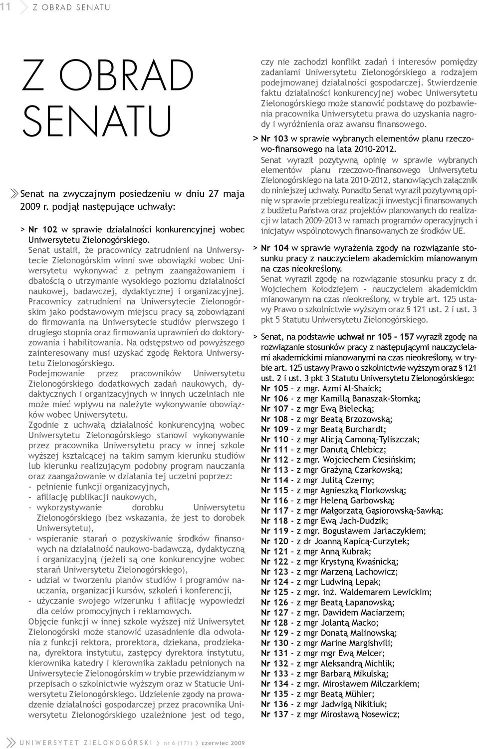 działalności naukowej, badawczej, dydaktycznej i organizacyjnej.