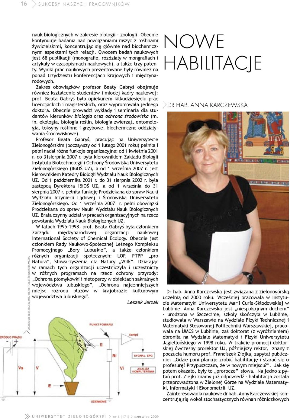 Owocem badań naukowych jest 68 publikacji (monografie, rozdziały w mongrafiach i artykuły w czasopismach naukowych), a także trzy patenty.