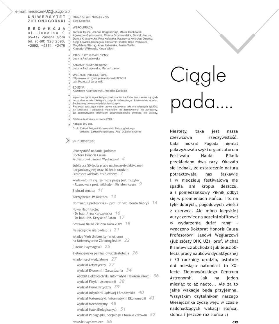 Dankowski, Agnieszka Gąsiorowska, Renata Grochowalska, Sławek Janusz, Dorota Krassowska, Pola Kuleczka, Katarzyna Kwiecień-Długosz, Alicja Lewicka-Szczegóła, Sławomir Piontek, Ilona Politowicz,