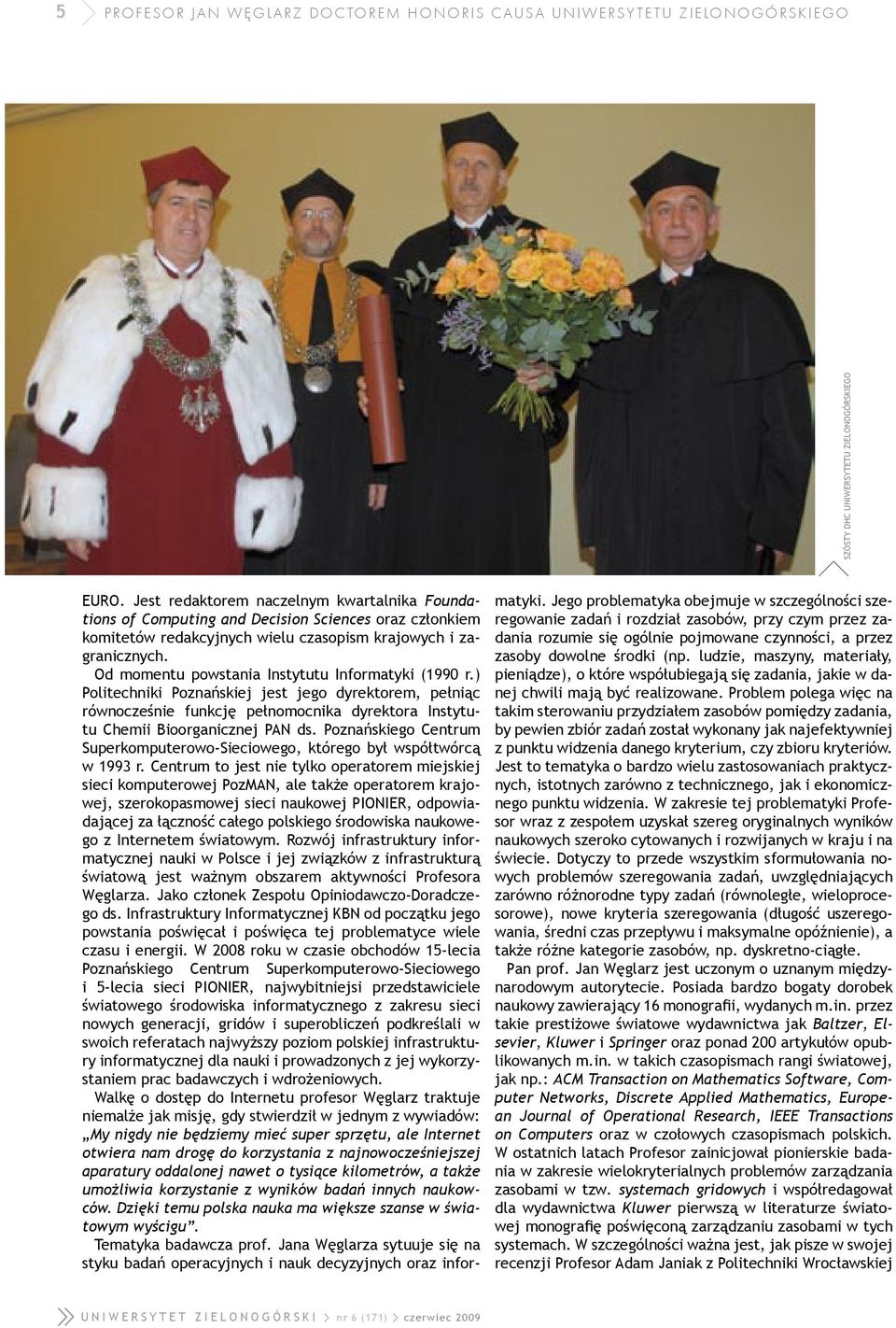 Od momentu powstania Instytutu Informatyki (1990 r.) Politechniki Poznańskiej jest jego dyrektorem, pełniąc równocześnie funkcję pełnomocnika dyrektora Instytutu Chemii Bioorganicznej PAN ds.