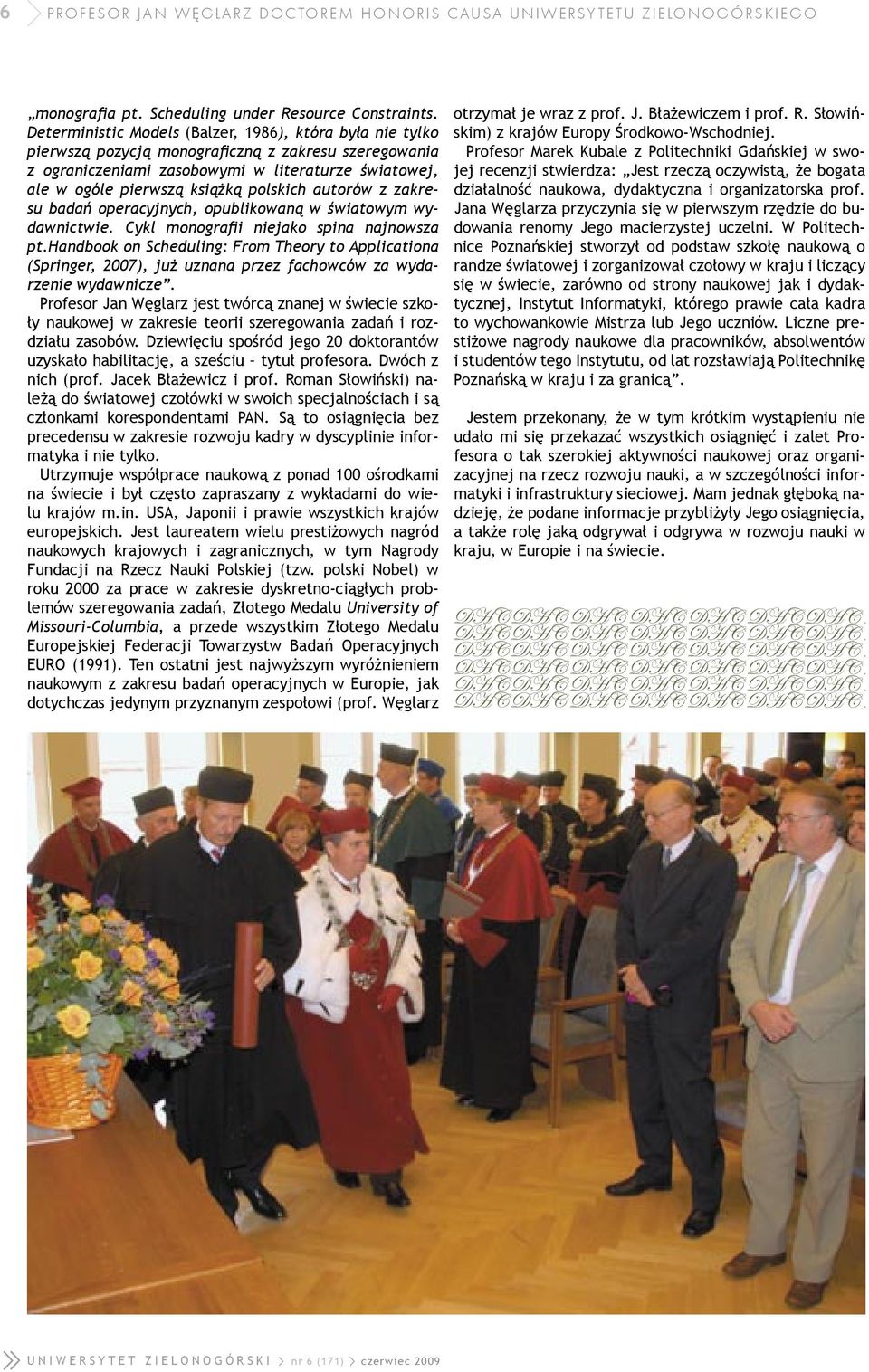 polskich autorów z zakresu badań operacyjnych, opublikowaną w światowym wydawnictwie. Cykl monografii niejako spina najnowsza pt.