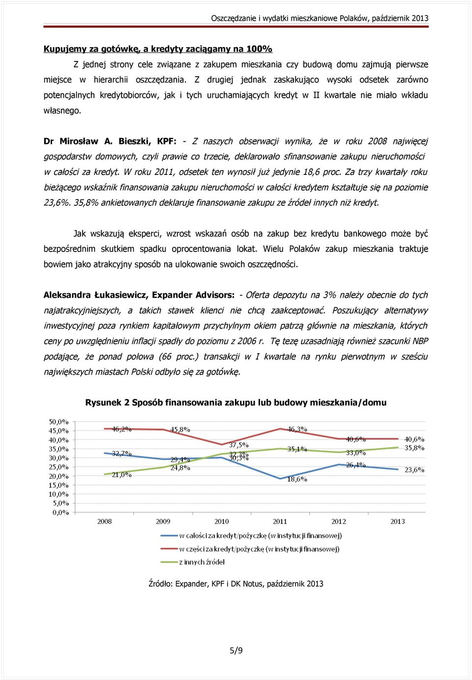 Bieszki, KPF: - Z naszych obserwacji wynika, że w roku 2008 najwięcej gospodarstw domowych, czyli prawie co trzecie, deklarowało sfinansowanie zakupu nieruchomości w całości za kredyt.