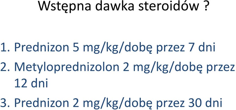 Metyloprednizolon 2 mg/kg/dobę przez