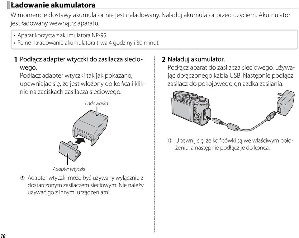 Podłącz adapter wtyczki tak jak pokazano, upewniając się, że jest włożony do końca i kliknie na zaciskach zasilacza sieciowego. 2 Naładuj akumulator.