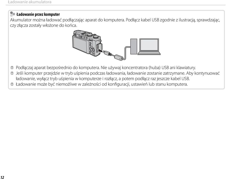 Nie używaj koncentratora (huba) USB ani klawiatury. Q Jeśli komputer przejdzie w tryb uśpienia podczas ładowania, ładowanie zostanie zatrzymane.