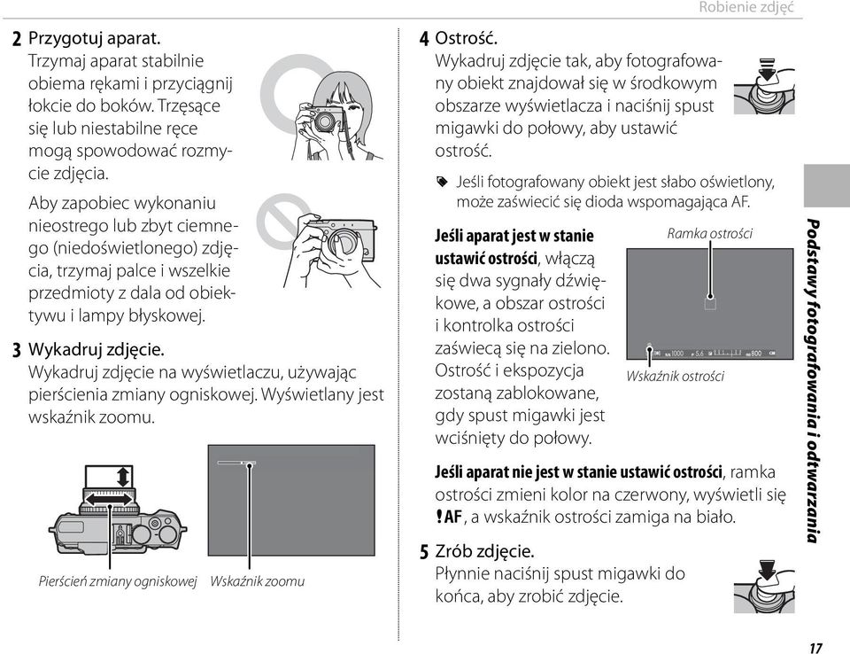 Wykadruj zdjęcie na wyświetlaczu, używając pierścienia zmiany ogniskowej. Wyświetlany jest wskaźnik zoomu. Pierścień zmiany ogniskowej Wskaźnik zoomu 4 Ostrość.