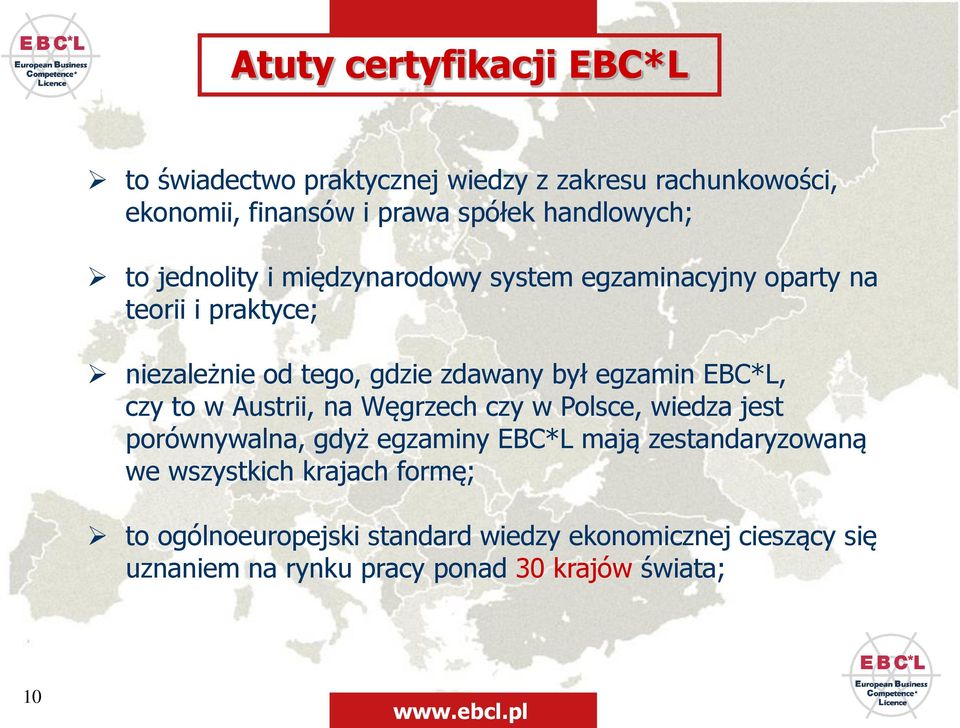 EBC*L, czy to w Austrii, na Węgrzech czy w Polsce, wiedza jest porównywalna, gdyż egzaminy EBC*L mają zestandaryzowaną we