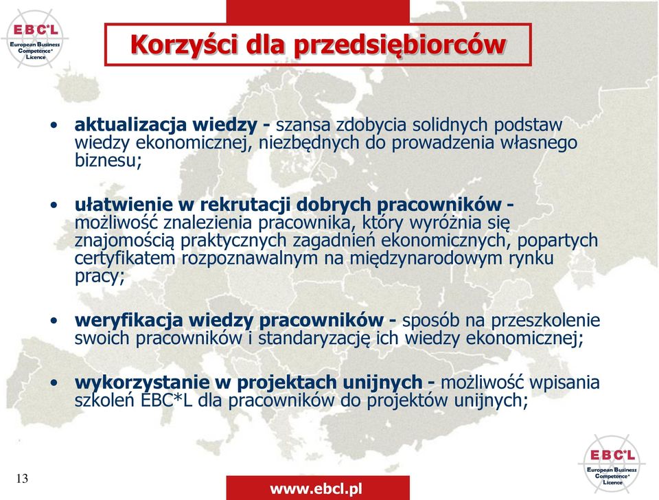 ekonomicznych, popartych certyfikatem rozpoznawalnym na międzynarodowym rynku pracy; weryfikacja wiedzy pracowników - sposób na przeszkolenie swoich