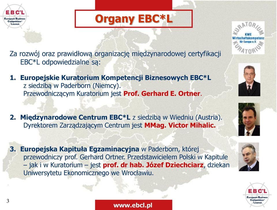 Międzynarodowe Centrum EBC*L z siedzibą w Wiedniu (Austria). Dyrektorem Zarządzającym Centrum jest MMag. Victor Mihalic. 3.