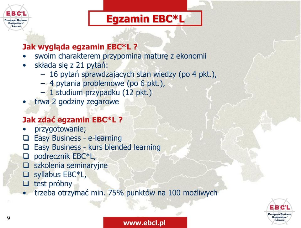 ), 4 pytania problemowe (po 6 pkt.), 1 studium przypadku (12 pkt.) trwa 2 godziny zegarowe Jak zdać egzamin EBC*L?