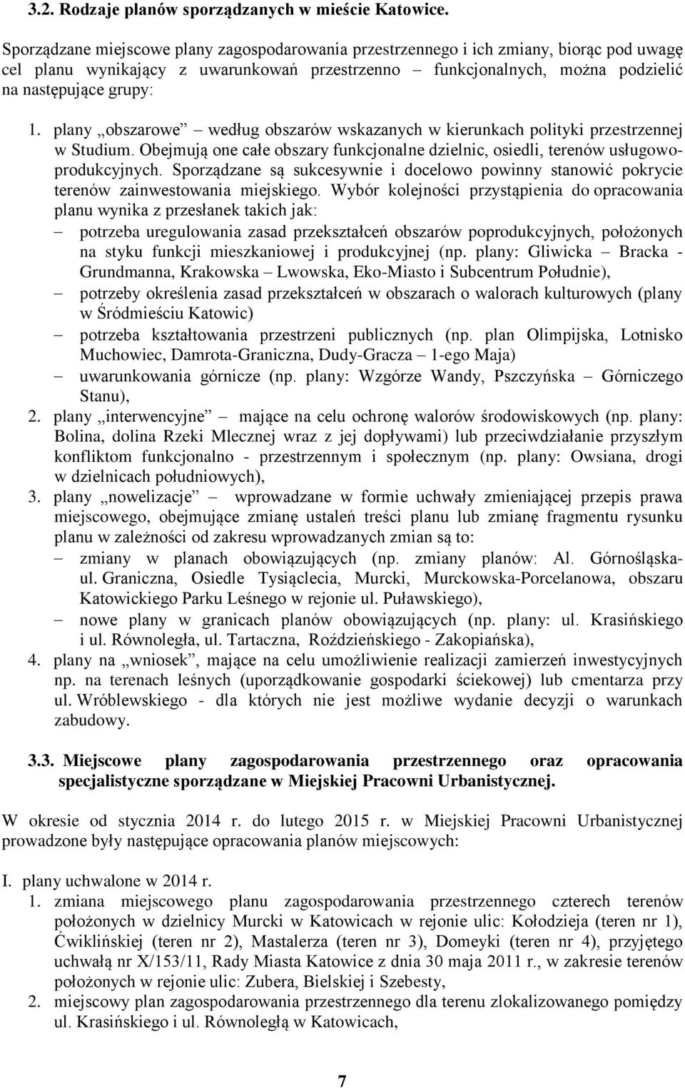 plany obszarowe według obszarów wskazanych w kierunkach polityki przestrzennej w Studium. Obejmują one całe obszary funkcjonalne dzielnic, osiedli, terenów usługowoprodukcyjnych.