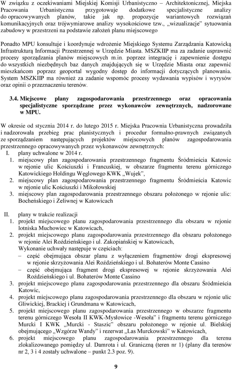 , wizualizacje sytuowania zabudowy w przestrzeni na podstawie założeń planu miejscowego Ponadto MPU konsultuje i koordynuje wdrożenie Miejskiego Systemu Zarządzania Katowicką Infrastrukturą