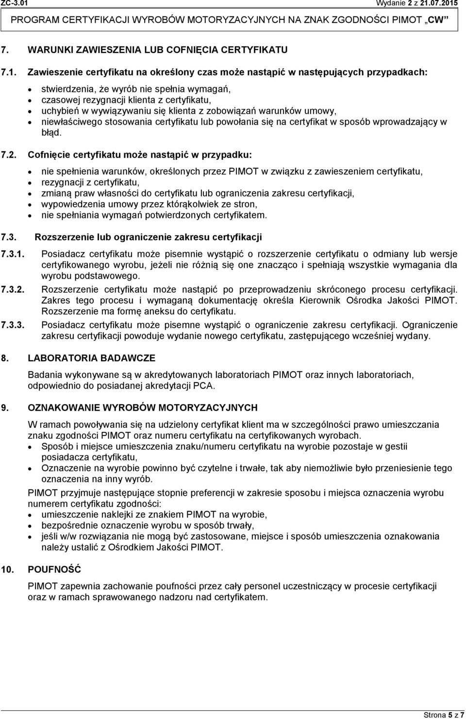 klienta z zobowiązań warunków umowy, niewłaściwego stosowania certyfikatu lub powołania się na certyfikat w sposób wprowadzający w błąd. 7.2.