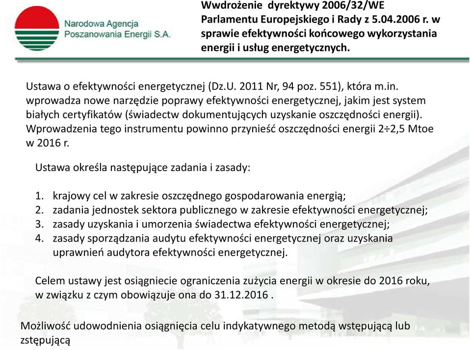 Wprowadzenia tego instrumentu powinno przynieść oszczędności energii 2 2,5 Mtoe w 2016 r. Ustawa określa następujące zadania i zasady: 1. krajowy cel w zakresie oszczędnego gospodarowania energią; 2.