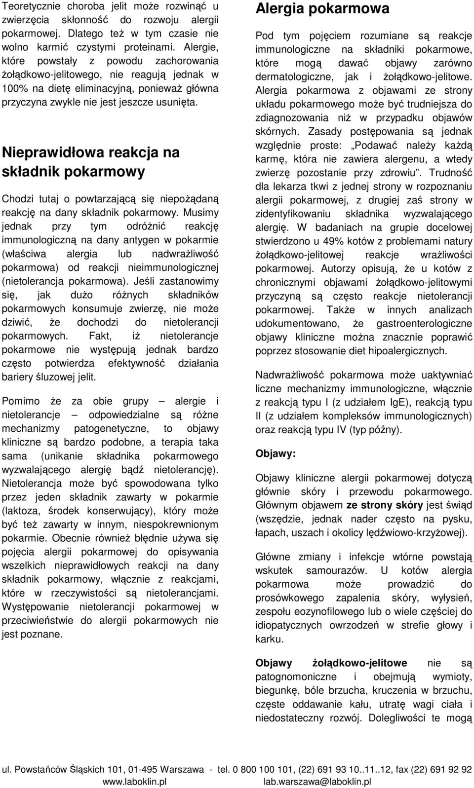 Nieprawidłowa reakcja na składnik pokarmowy Chodzi tutaj o powtarzającą się niepoŝądaną reakcję na dany składnik pokarmowy.