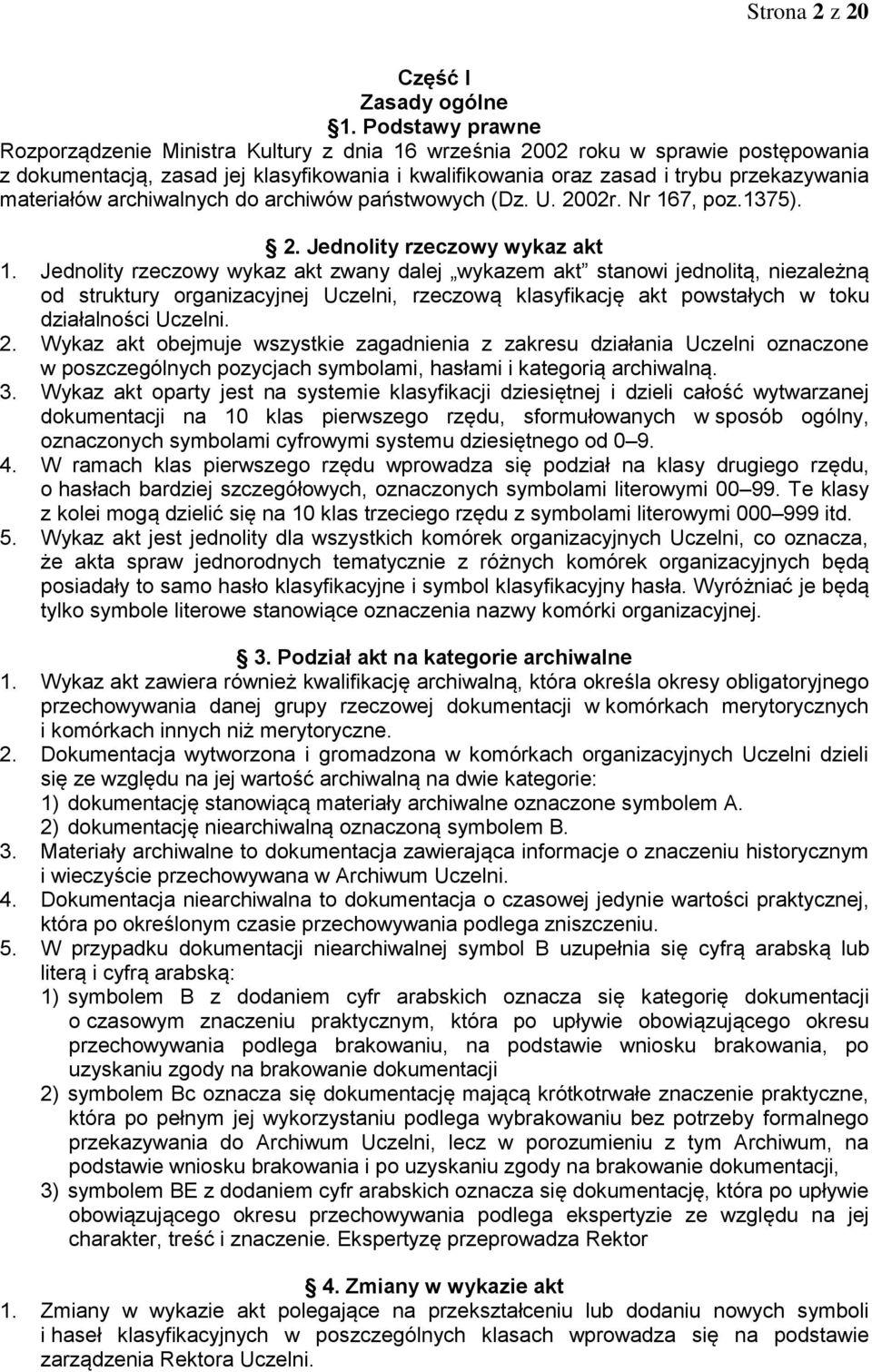 materiałów archiwalnych do archiwów państwowych (Dz. U. 2002r. Nr 167, poz.1375). 2. Jednolity rzeczowy wykaz akt 1.