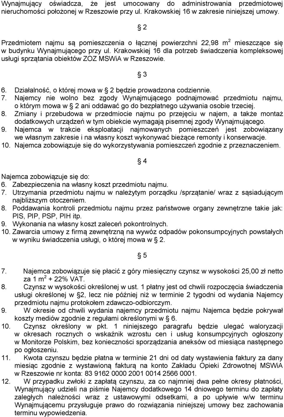 Krakowskiej 16 dla potrzeb świadczenia kompleksowej usługi sprzątania obiektów ZOZ MSWiA w Rzeszowie. 3 6. Działalność, o której mowa w 2 będzie prowadzona codziennie. 7.